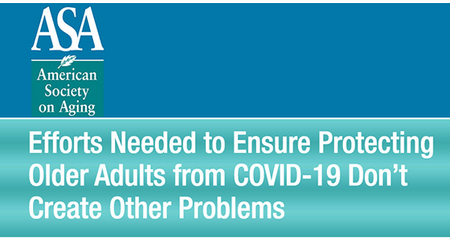 ASA Blog: Efforts Needed to Ensure Protecting Older Adults from COVID-19 Don’t Create Other Problems