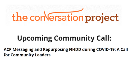 The Conversation Project Community Call: ACP Messaging and Repurposing NHDD during COVID-19