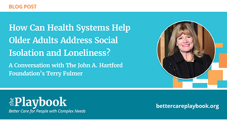 Better Care Playbook Blog: How Can Health Systems Help Older Adults Address Social Isolation and Loneliness?