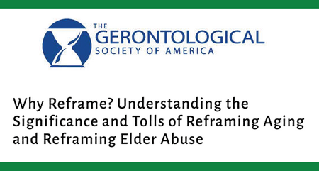 GSA Webinar: Why Reframe? Understanding the Significance and Tools of Reframing Aging and Reframing Elder Abuse
