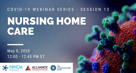 Alliance for Health Policy COVID-19 Webinar Series - Session 13: Nursing Home Care