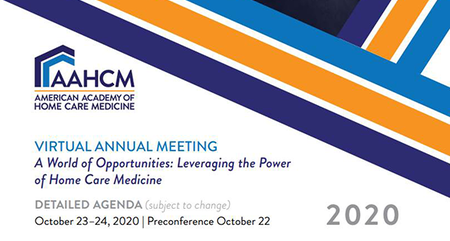 AAHCM 2020 Virtual Annual Meeting: A World of Opportunities - Leveraging the Power of Home Care Medicine