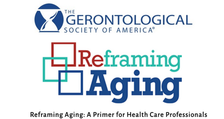GSA Webinar: Reframing Aging: A Primer for Health Care Professionals