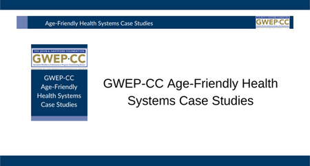 GWEP CC Age Friendly Health Systems Case Studies