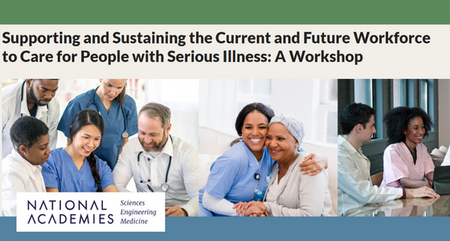 NASEM Workshop Supporting and Sustaining the Current and Future Workforce to Care for People with Serious Illness
