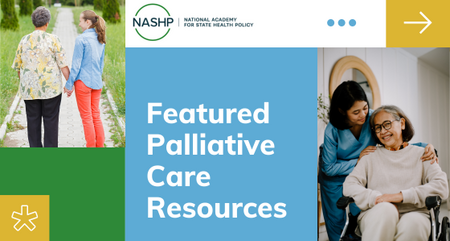 National Academy for State Health Policy Featured Palliative Care Resources