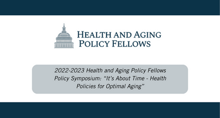 2022 2023 Health and Aging Policy Fellows Policy Symposium Its About Time Health Policies for Optimal Aging