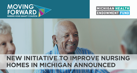 NEW INITIATIVE TO IMPROVE NURSING HOMES IN MICHIGAN ANNOUNCED