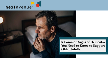 Next Avenue Article 5 Common Signs of Dementia You Need to Know to Support Older Adults