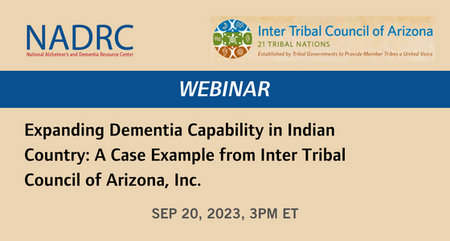 NADRC Webinar Expanding Dementia Capability in Indian Country A Case Example from Inter Tribal Council of Arizona Inc Sept 20