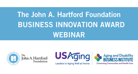 Aging and Disability Business Institute Webinar The John A Hartford Business Innovation Award 2023 Recipients Speak About Their Innovative Health Care Contracts and Partnerships