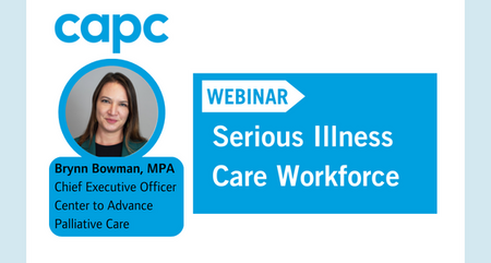 CAPC Webinar The Current State and Future Vision of the Serious Illness Care Workforce