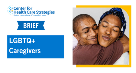 CHCS Issue Brief LGBTQ Caregivers Challenges Policy Needs and Opportunities for Foundations title