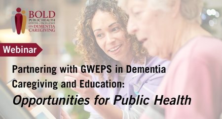 BPCOE DC Partnering with GWEPS in Dementia Caregiving and Education Opportunities for Public Health