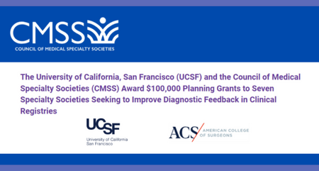 CMSS and UCSF Award Planning Grants to Seven Specialty Societies Seeking to Improve Diagnostic Feedback in Clinical Registries 1