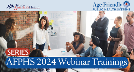 Age friendly public health systems trust for americas health 2024 webinar training series 2