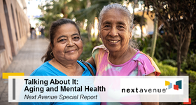 Next Avenue Special Report Series: Talking About It - Aging and Mental Health