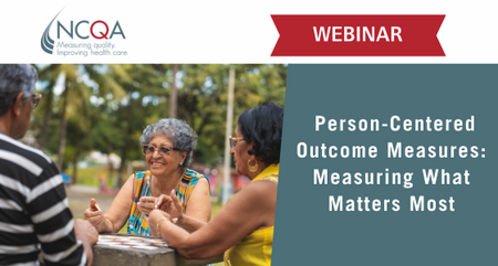 NCQA Webinar Person Centered Outcome Measures Measuring What Matters Most