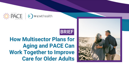 PACE WEST HEALTH How Multisector Plans for Aging and PACE Can Work Together to Improve Care for Older Adults 1