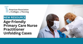 American Association of Colleges of Nursing Resources: Age-Friendly Primary Care Nurse Practitioner Unfolding Cases