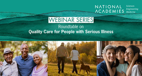 NASEM Roundtable on Quality Care for People with Serious Illness: Webinar Series on Palliative Care