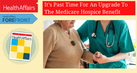 Health Affairs Forefront Age-Friendly Health Article: It’s Past Time For An Upgrade To The Medicare Hospice Benefit