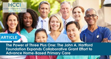 The Home Centered Care Institute HCCI Power of Three Plus One The John A Hartford Foundation Expands Collaborative Grant Effort to Advance Home Based Primary Care
