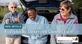 Next Avenue Article: Everybody Deserves Connection!