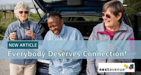 Next Avenue Everybody Deserves Connection