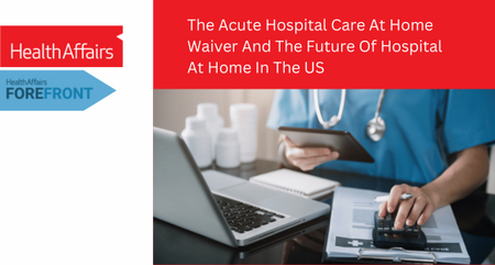 The Acute Hospital Care At Home Waiver And The Future Of Hospital At Home In The US