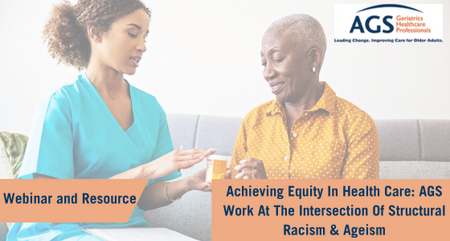 Achieving Equity In Health Care AGS Work At The Intersection Of Structural Racism Ageism resource webinar