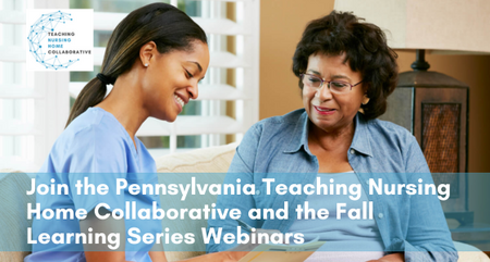 Join the Pennsylvania Teaching Nursing Home Collaborative and the Fall Learning Series Webinars