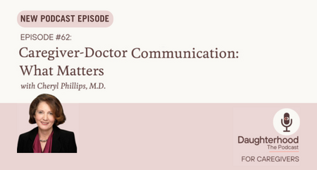 Daughterhood podcast for caregivers caregiver doctor communication what matters