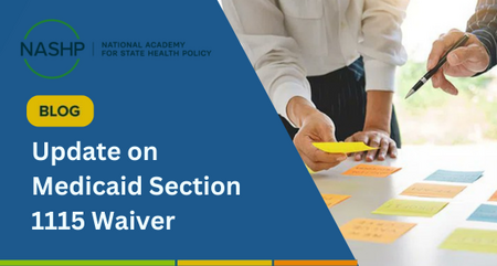 NASHP Update on Medicaid Section 1115 Waiver