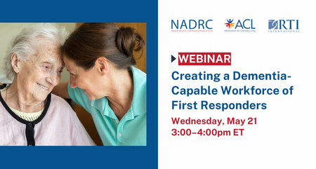 5 21 25 NADRC Webinar Creating a Dementia Capable Workforce of First Responders