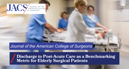 Journal of the American College of Surgeons Discharge to Post Acute Care as a Benchmarking Metric for Elderly Surgical Patients