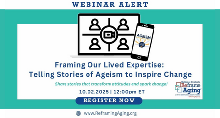The National Center to Reframe Aging Webinar Framing Our Lived Expertise Telling Stories of Ageism to Inspire Change