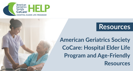American Geriatrics Society Co Care Hospital Elder Life Program and Age Friendly Resources