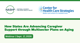 NASHP Webinar: How States Are Advancing Caregiver Support through Multisector Plans on Aging