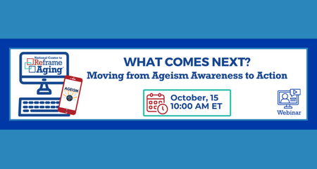 National Reframe Aging What Comes Next Moving from Ageism Awareness to Action