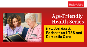 Health Affairs Publishes New Age-Friendly Health Articles on LTSS and Dementia Care