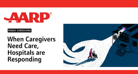 AARP Article: When Caregivers Need Care, Hospitals are Responding