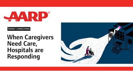 AARP When Caregivers Need Care Hospitals are Responding