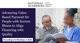 NASEM Workshop Proceedings Brief: Advancing Value-Based Payment for People with Serious Illness to Align Financing with Quality