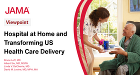JAMA Viewpoint: Hospital at Home and Transforming US Health Care Delivery