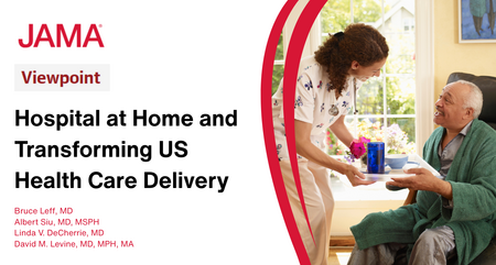 JAMA Viewpoint Hospital at Home and Transforming US Health Care Delivery