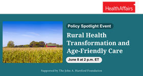 Health Affairs Webinar: Rural Health Transformation and Age‑Friendly Care