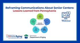 National Center to Reframe Aging Webinar: Reframing Communications About Senior Centers - Lessons Learned from Pennsylvania