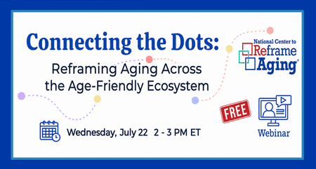 Connecting the Dots Reframing Aging Across the Age Friendly Ecosystem