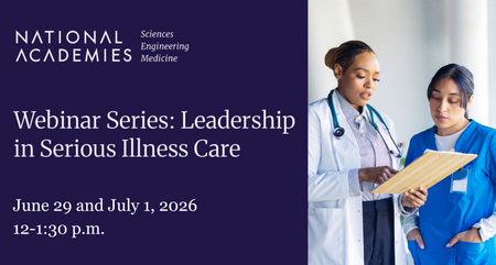 NASEM Leadership in Serious Illness Care Webinars